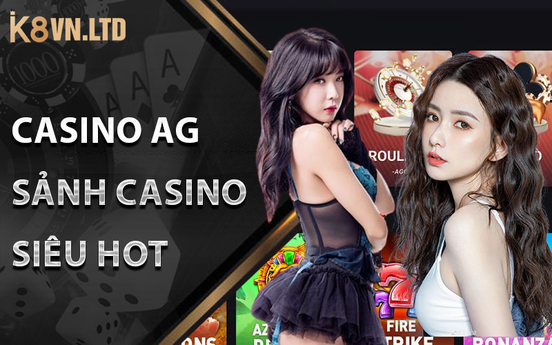 Casino AG - Sảnh Casino Siêu Hot